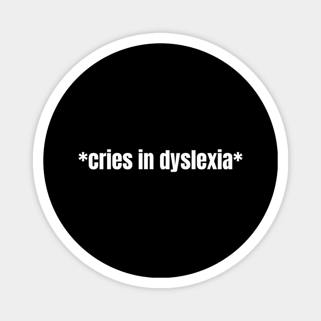 Cries In Dyslexia Magnet by OldCamp